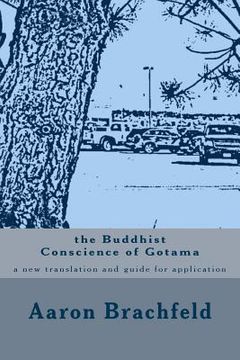 portada The Buddhist Conscience of Gotama: a new translation and guide for application of the teachings of the Buddha Gotama (en Inglés)