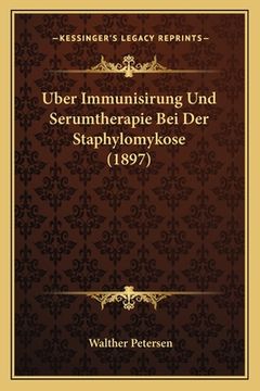 portada Uber Immunisirung Und Serumtherapie Bei Der Staphylomykose (1897) (en Alemán)