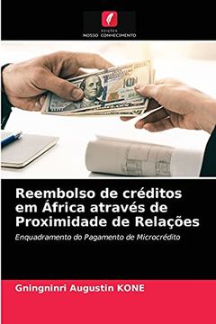 portada Reembolso de Créditos em África Através de Proximidade de Relações: Enquadramento do Pagamento de Microcrédito (in Portuguese)