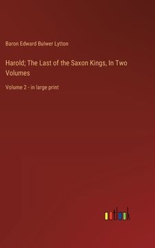 portada Harold; The Last of the Saxon Kings, In Two Volumes: Volume 2 - in large print