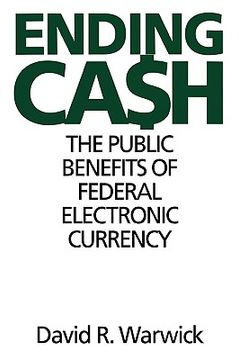 portada ending cash: the public benefits of federal electronic currency (en Inglés)