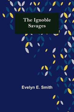 portada The Ignoble Savages (en Inglés)