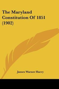 portada the maryland constitution of 1851 (1902) (en Inglés)