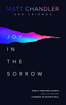 portada Joy in the Sorrow: How a Thriving Church (And its Pastor) Learned to Suffer Well (in English)