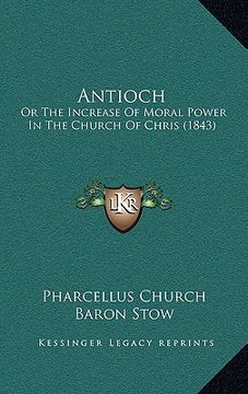 portada antioch: or the increase of moral power in the church of chris (1843) (en Inglés)
