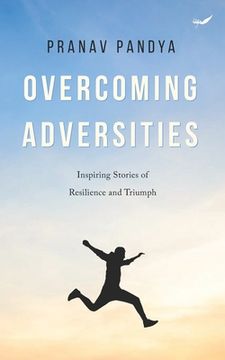 portada Overcoming Adversities: Inspiring Stories of Resilience and Triumph (en Inglés)