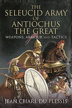 portada The Seleucid Army of Antiochus the Great: Weapons, Armour and Tactics (en Inglés)