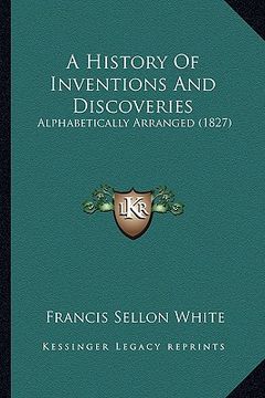 portada a history of inventions and discoveries: alphabetically arranged (1827) (en Inglés)