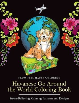 portada Havanese Go Around the World Coloring Book: Fun Havanese Coloring Book for Adults and Kids 10+