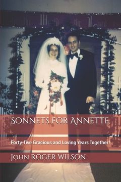 portada Sonnets for Annette: Forty-five Gracious and Loving Years Together! (en Inglés)