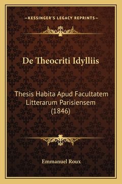 portada De Theocriti Idylliis: Thesis Habita Apud Facultatem Litterarum Parisiensem (1846) (en Latin)