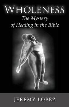 portada Wholeness: The Mystery of Healing in the Bible (en Inglés)