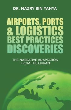 portada Airports, Ports & Logistics Best Practices Discoveries: The Narrative Adaptation from the Quran (in English)