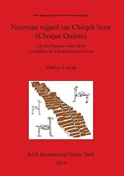 portada Nouveau regard sur Choqek'iraw (Choque Quirao): Un site Inca au coeur de la Cordillere de Vilcabamba au Perou (BAR International Series)
