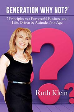 portada Generation why Not? (R): 7 Principles to a Purposeful Business and Life, Driven by Attitude, not age 