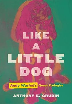 portada Like a Little Dog: Andy Warhol'S Queer Ecologies (en Inglés)
