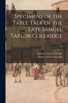 portada Specimens of the Table Talk of the Late Samuel Taylor Coleridge; v.1 (en Inglés)