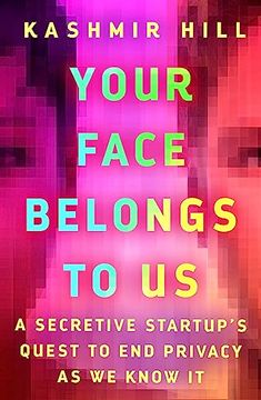 portada Your Face Belongs to us: A Secretive Startup's Quest to end Privacy as we Know it 
