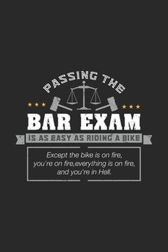 portada Passing The Bar Exam Is Easy As Riding A Bike Except the bike os on fire, you're on fire, everything is on fire, and you're in hell.: 120 Pages I 6x9