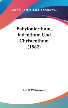 portada Babylonierthum, Judenthum Und Christenthum (1882) (in German)
