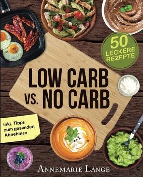 portada Low Carb vs. No Carb: Wie Sie sich für die richtige Ernährung entscheiden - mit 50 leckeren Rezepten (German Edition)