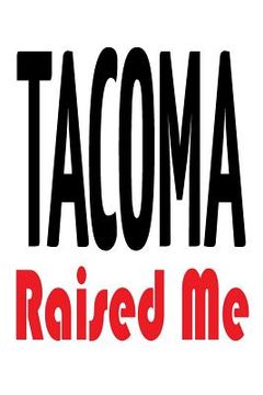 portada Tacoma Raised Me (en Inglés)