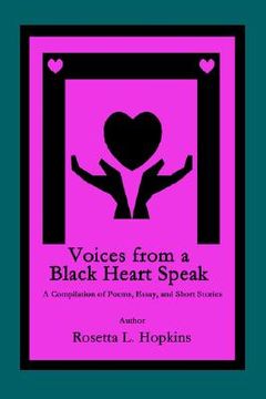 portada voices from a black heart speak: a compilation of poems, essay, and short stories (en Inglés)