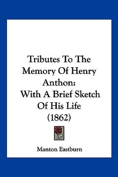 portada tributes to the memory of henry anthon: with a brief sketch of his life (1862) (in English)