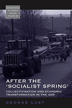 portada After the 'Socialist Spring' Collectivisation and Economic Transformation in the gdr (Monographs in German History, 26) (in English)