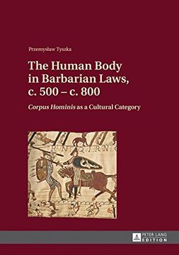 portada The Human Body in Barbarian Laws, c. 500 – c. 800: "Corpus Hominis</I> as a Cultural Category