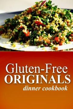 portada Gluten-Free Originals - Dinner Cookbook: (Practical and Delicious Gluten-Free, Grain Free, Dairy Free Recipes)