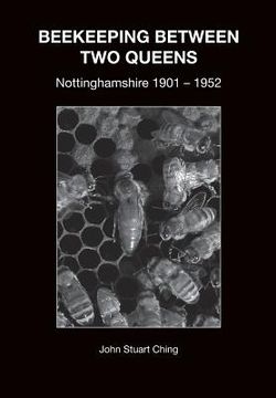 portada Beekeeping Between Two Queens: Nottinghamshire 1901 - 1952 (en Inglés)