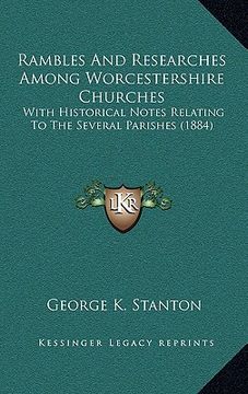 portada rambles and researches among worcestershire churches: with historical notes relating to the several parishes (1884) (en Inglés)