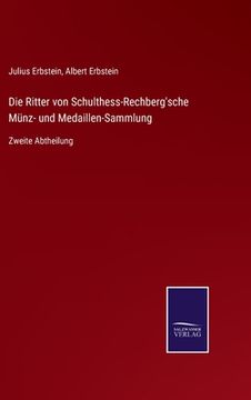 portada Die Ritter von Schulthess-Rechberg'sche Münz- und Medaillen-Sammlung: Zweite Abtheilung (in German)