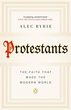 portada Protestants: The Faith That Made the Modern World (en Inglés)