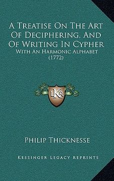 portada a treatise on the art of deciphering, and of writing in cypher: with an harmonic alphabet (1772) (en Inglés)