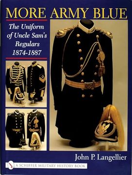 portada More Army Blue: The Uniform of Uncle Sam's Regulars 1874-1887 (Schiffer Military History)