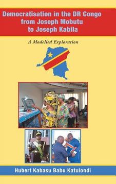 portada Democratisation in the Dr Congo from Joseph Mobutu to Joseph Kabila: A Modelled Exploration (en Inglés)