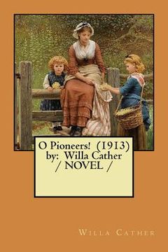portada O Pioneers! (1913) by: Willa Cather / NOVEL / 