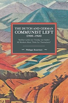 portada The Dutch and German Communist Left (1900-1968): 'neither Lenin nor Trotsky nor Stalin!  - All Workers Must Think for Themselves!  (Historical Materialism) (en Inglés)