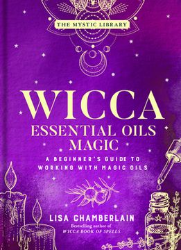 portada Wicca Essential Oils Magic: A Beginner's Guide to Working with Magic Oils Volume 6 (en Inglés)