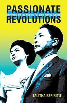 portada Passionate Revolutions: The Media and the Rise and Fall of the Marcos Regime (Ohio RIS Southeast Asia Series)