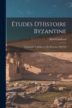 portada Études D'Histoire Byzantine: Constantin V, Empereur Des Romains (740-775) (in French)