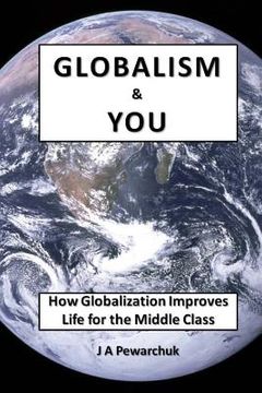 portada Globalism and You: How Globalization Improves Life for The Middle Class (in English)