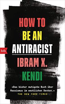 portada How to be an Antiracist: Â»Das Bisher Mutigste Buch Ã¼Ber Rassismus im Westlichen Denken. Â« the new York Times - Deutsche Ausgabe (en Alemán)