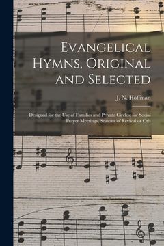 portada Evangelical Hymns, Original and Selected: Designed for the Use of Families and Private Circles; for Social Prayer Meetings, Seasons of Revival or Oth