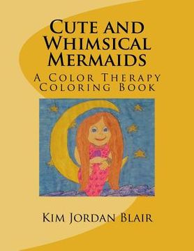 portada Cute and Whimsical Mermaids: A Color Therapy Coloring Book (en Inglés)