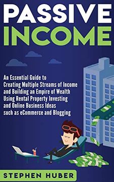 portada Passive Income: An Essential Guide to Creating Multiple Streams of Income and Building an Empire of Wealth Using Rental Property Investing and Online Business Ideas (in English)