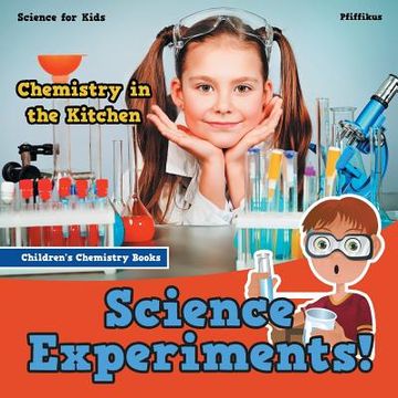 portada Science Experiments! Chemistry in the Kitchen - Science for Kids - Children's Chemistry Books