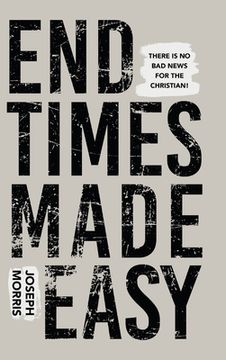 portada End Times Made Easy: There Is No Bad News for the Christian! (en Inglés)